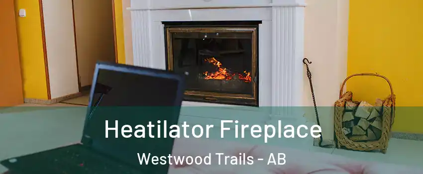  Heatilator Fireplace Westwood Trails - AB