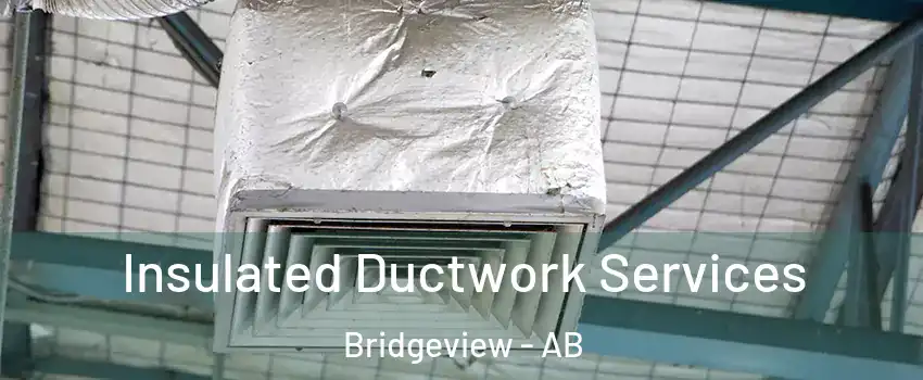  Insulated Ductwork Services Bridgeview - AB