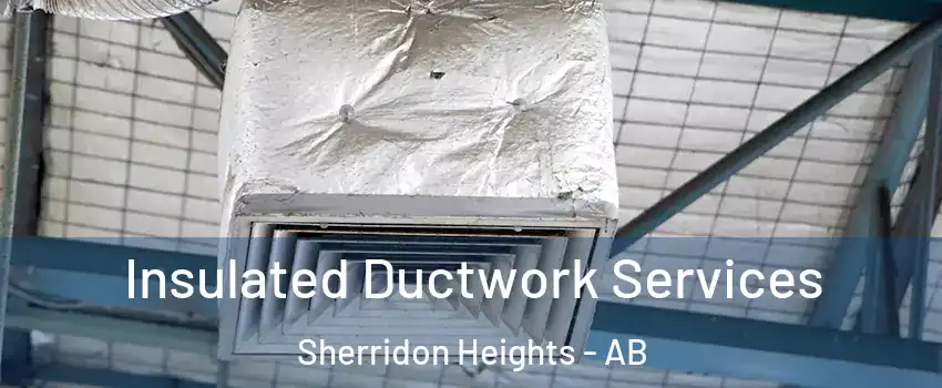  Insulated Ductwork Services Sherridon Heights - AB