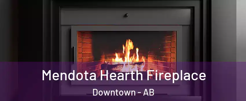  Mendota Hearth Fireplace Downtown - AB