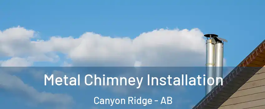  Metal Chimney Installation Canyon Ridge - AB