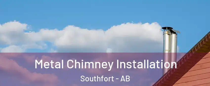 Metal Chimney Installation Southfort - AB