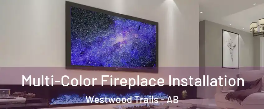  Multi-Color Fireplace Installation Westwood Trails - AB