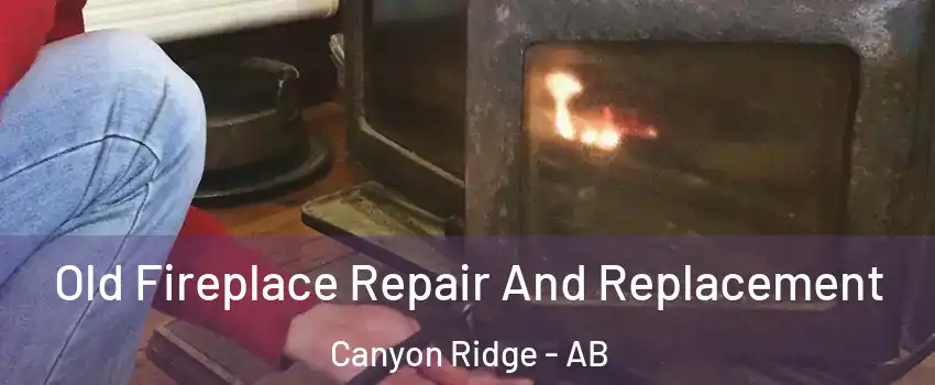  Old Fireplace Repair And Replacement Canyon Ridge - AB