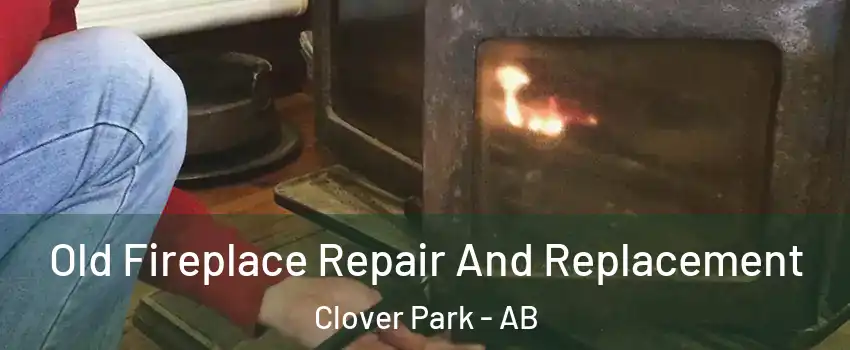  Old Fireplace Repair And Replacement Clover Park - AB