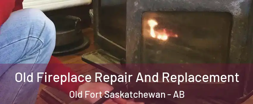  Old Fireplace Repair And Replacement Old Fort Saskatchewan - AB