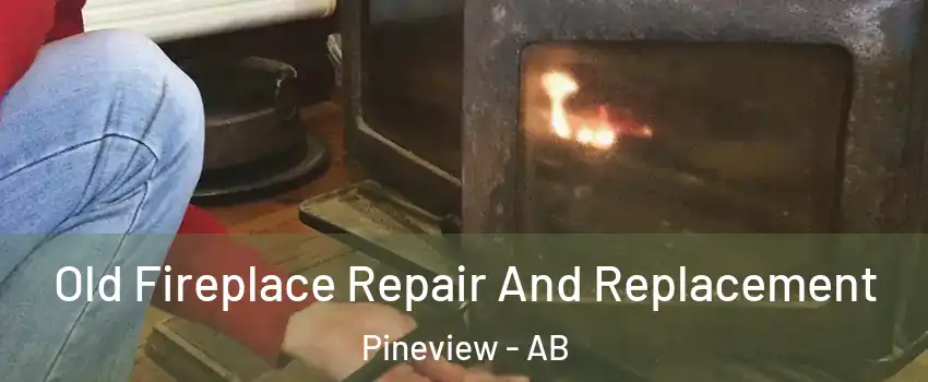  Old Fireplace Repair And Replacement Pineview - AB