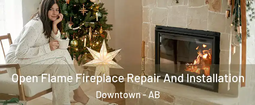  Open Flame Fireplace Repair And Installation Downtown - AB