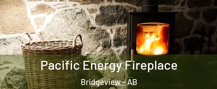 Pacific Energy Fireplace Bridgeview - AB