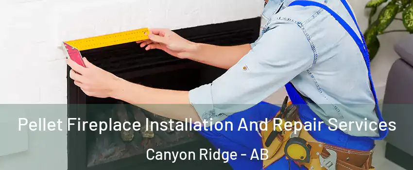  Pellet Fireplace Installation And Repair Services Canyon Ridge - AB