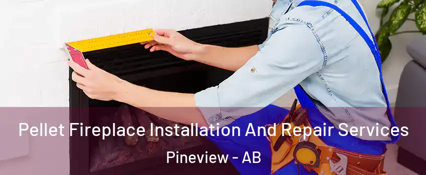  Pellet Fireplace Installation And Repair Services Pineview - AB