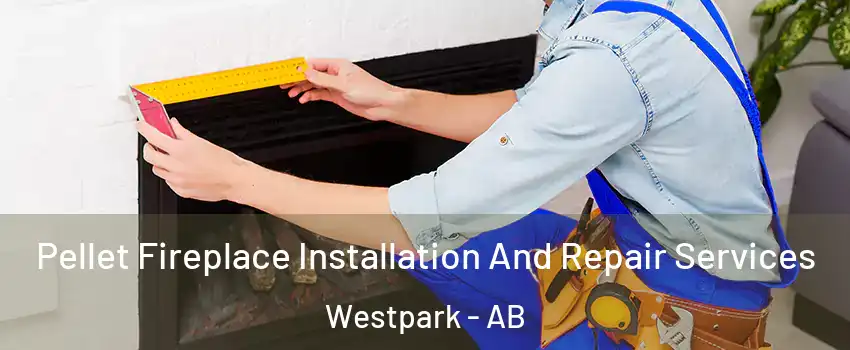  Pellet Fireplace Installation And Repair Services Westpark - AB