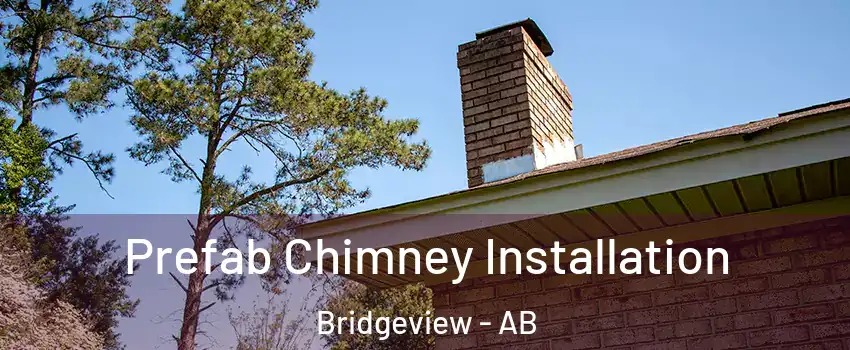  Prefab Chimney Installation Bridgeview - AB
