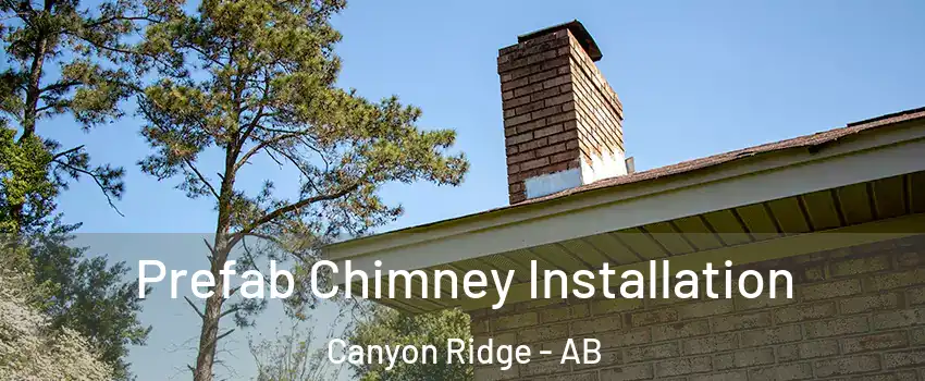  Prefab Chimney Installation Canyon Ridge - AB