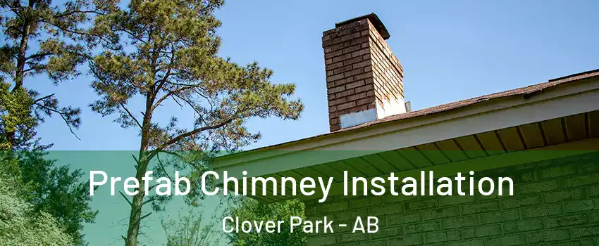  Prefab Chimney Installation Clover Park - AB
