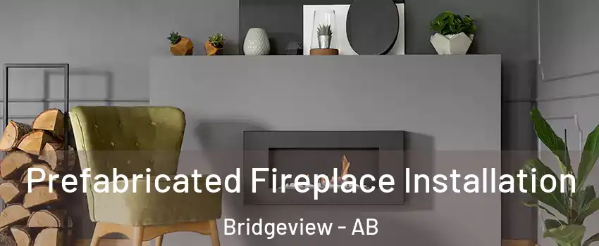  Prefabricated Fireplace Installation Bridgeview - AB