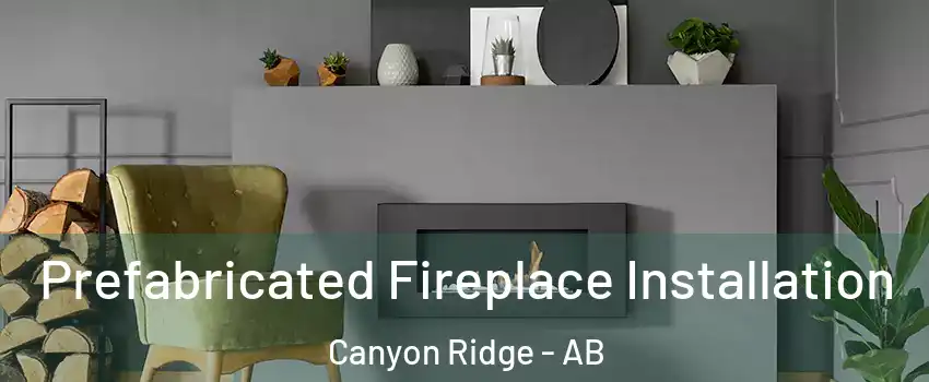  Prefabricated Fireplace Installation Canyon Ridge - AB