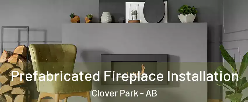  Prefabricated Fireplace Installation Clover Park - AB
