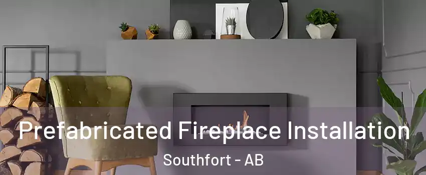  Prefabricated Fireplace Installation Southfort - AB