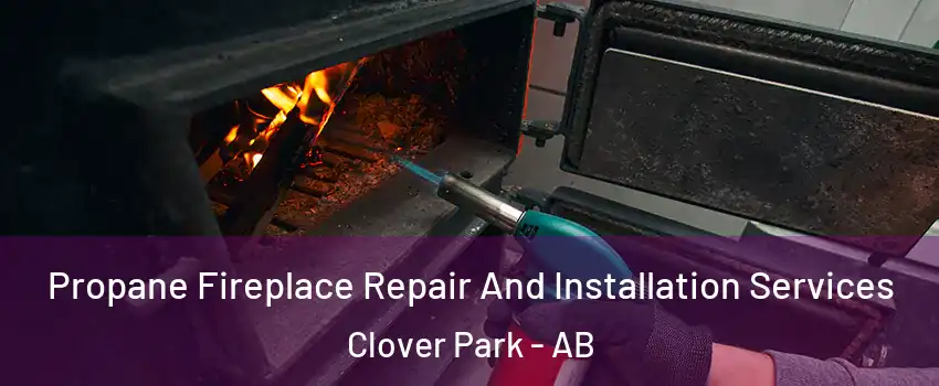  Propane Fireplace Repair And Installation Services Clover Park - AB