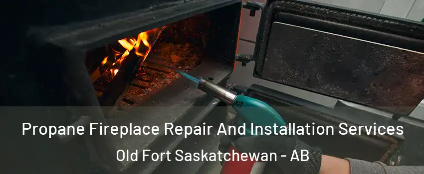  Propane Fireplace Repair And Installation Services Old Fort Saskatchewan - AB