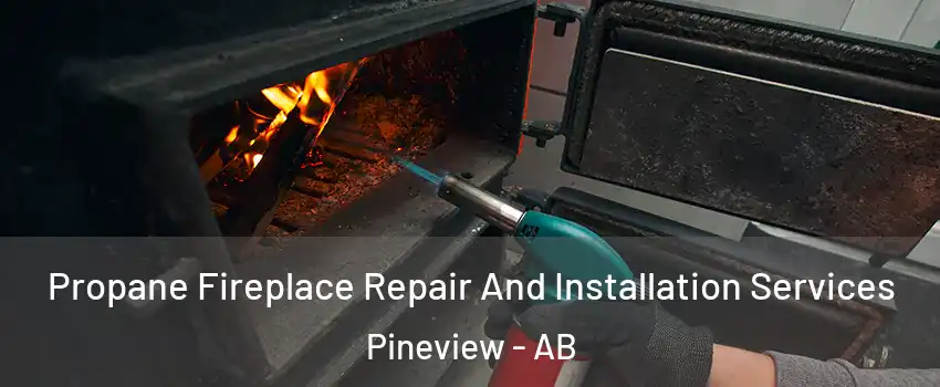  Propane Fireplace Repair And Installation Services Pineview - AB