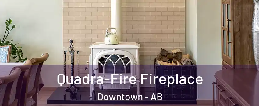  Quadra-Fire Fireplace Downtown - AB