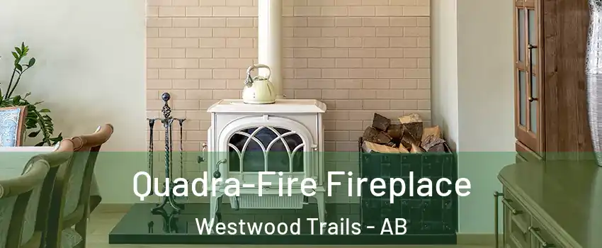  Quadra-Fire Fireplace Westwood Trails - AB