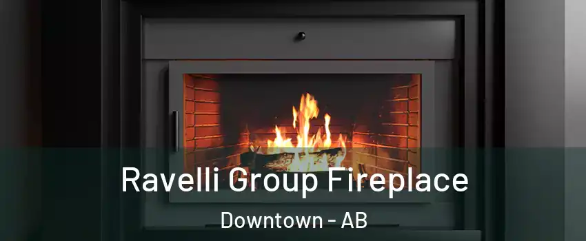  Ravelli Group Fireplace Downtown - AB