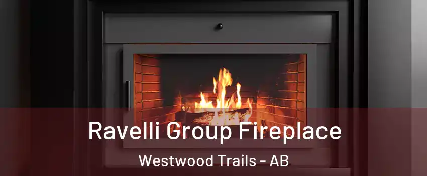 Ravelli Group Fireplace Westwood Trails - AB