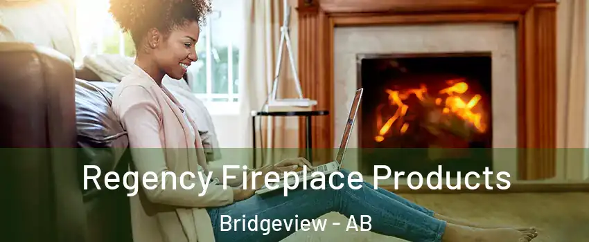  Regency Fireplace Products Bridgeview - AB