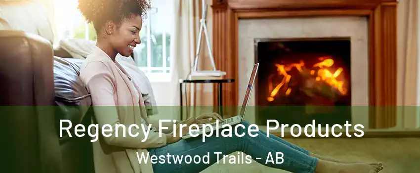  Regency Fireplace Products Westwood Trails - AB