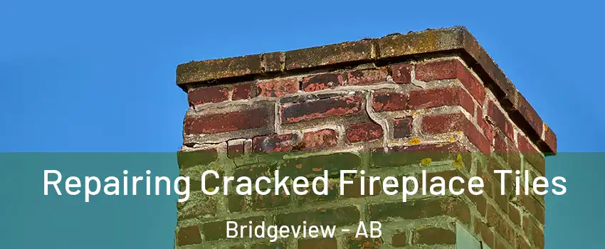  Repairing Cracked Fireplace Tiles Bridgeview - AB