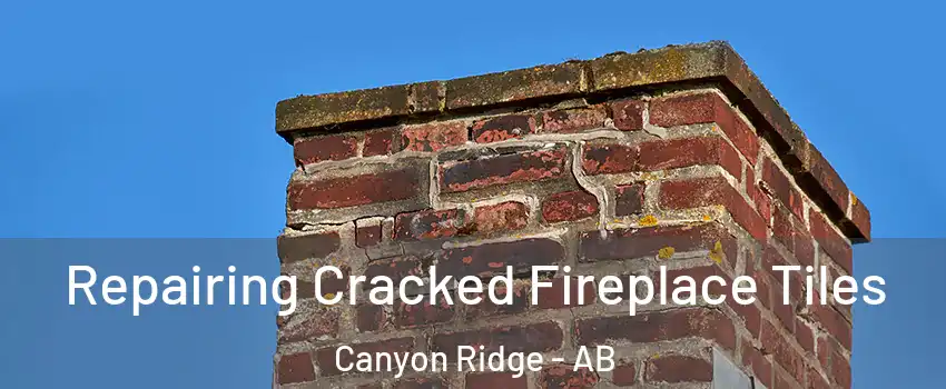  Repairing Cracked Fireplace Tiles Canyon Ridge - AB