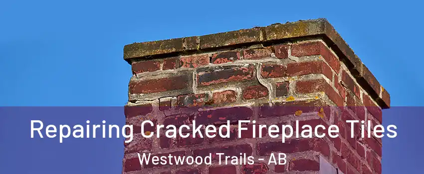  Repairing Cracked Fireplace Tiles Westwood Trails - AB