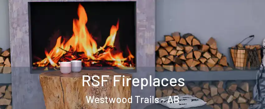  RSF Fireplaces Westwood Trails - AB