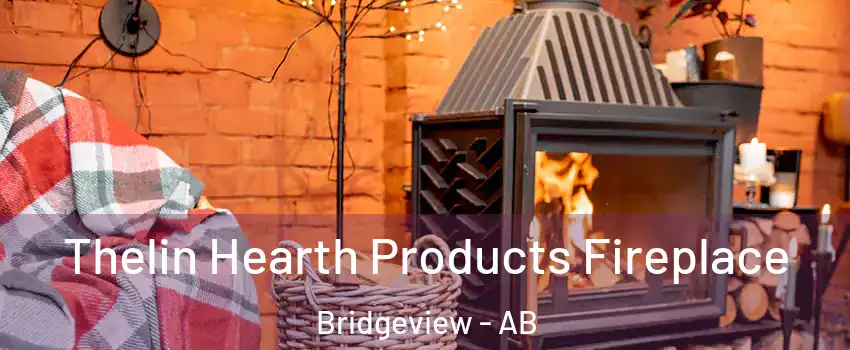  Thelin Hearth Products Fireplace Bridgeview - AB