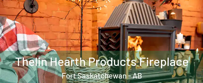  Thelin Hearth Products Fireplace Fort Saskatchewan - AB