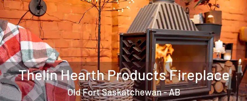  Thelin Hearth Products Fireplace Old Fort Saskatchewan - AB