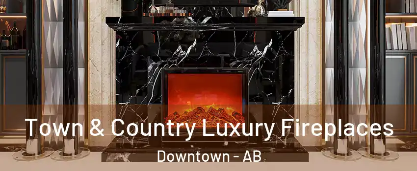  Town & Country Luxury Fireplaces Downtown - AB