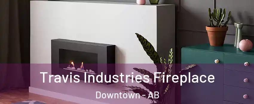  Travis Industries Fireplace Downtown - AB