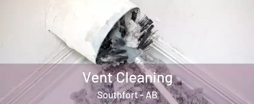  Vent Cleaning Southfort - AB