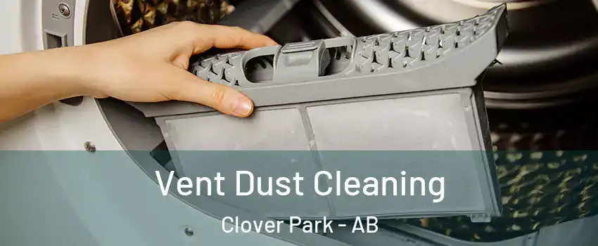  Vent Dust Cleaning Clover Park - AB