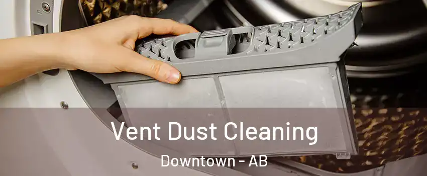  Vent Dust Cleaning Downtown - AB
