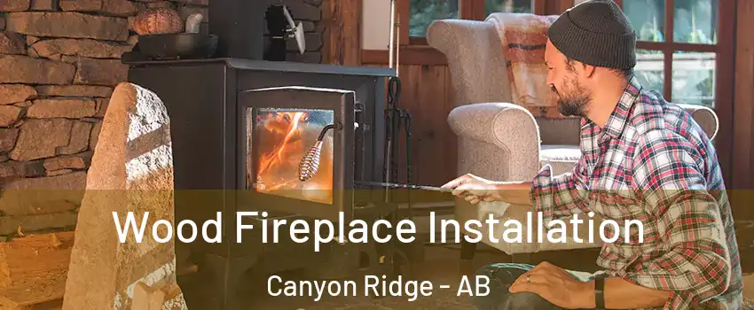  Wood Fireplace Installation Canyon Ridge - AB