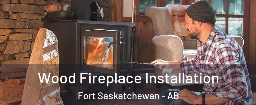  Wood Fireplace Installation Fort Saskatchewan - AB