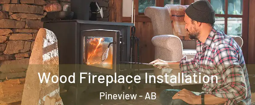  Wood Fireplace Installation Pineview - AB