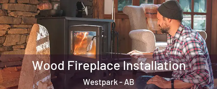  Wood Fireplace Installation Westpark - AB