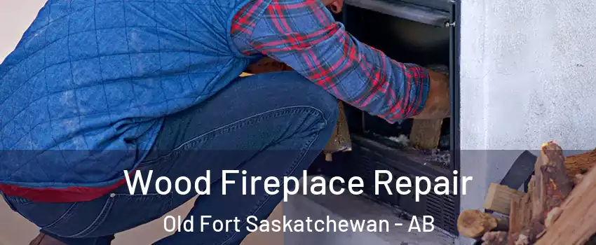  Wood Fireplace Repair Old Fort Saskatchewan - AB