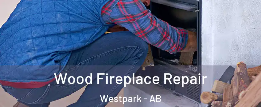  Wood Fireplace Repair Westpark - AB